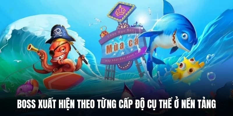 Boss xuất hiện theo từng cấp độ cụ thể ở nền tảng.